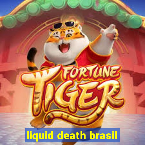 liquid death brasil